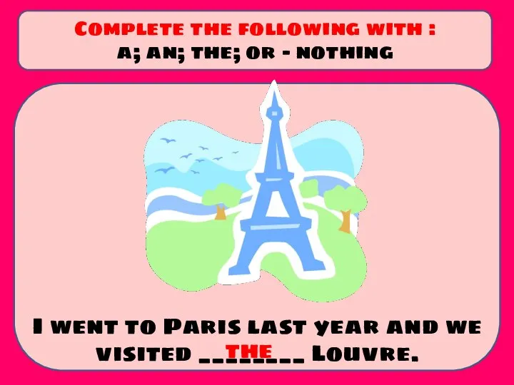 I went to Paris last year and we visited ________ Louvre. Complete
