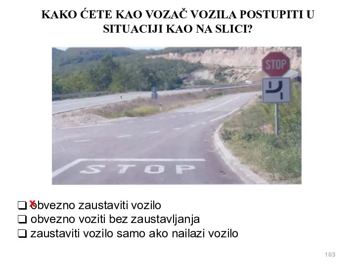 KAKO ĆETE KAO VOZAČ VOZILA POSTUPITI U SITUACIJI KAO NA SLICI? obvezno