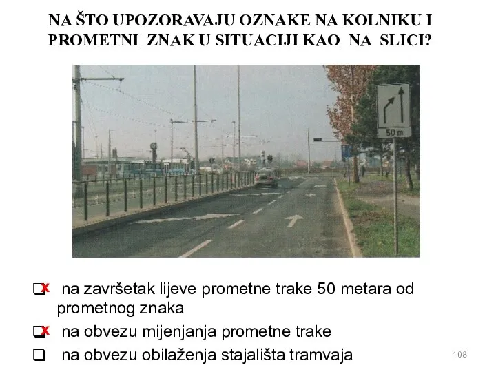 NA ŠTO UPOZORAVAJU OZNAKE NA KOLNIKU I PROMETNI ZNAK U SITUACIJI KAO