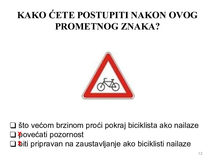 KAKO ĆETE POSTUPITI NAKON OVOG PROMETNOG ZNAKA? što većom brzinom proći pokraj