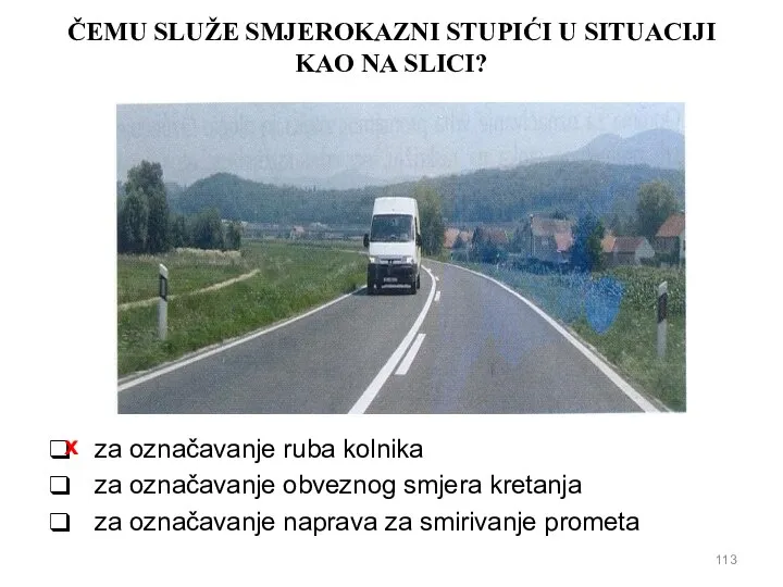 ČEMU SLUŽE SMJEROKAZNI STUPIĆI U SITUACIJI KAO NA SLICI? za označavanje ruba