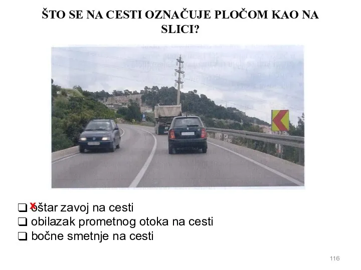 ŠTO SE NA CESTI OZNAČUJE PLOČOM KAO NA SLICI? oštar zavoj na