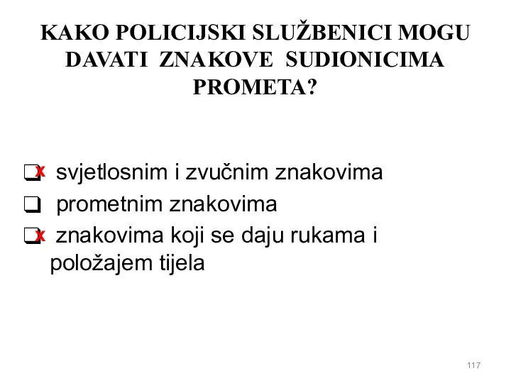 KAKO POLICIJSKI SLUŽBENICI MOGU DAVATI ZNAKOVE SUDIONICIMA PROMETA? svjetlosnim i zvučnim znakovima