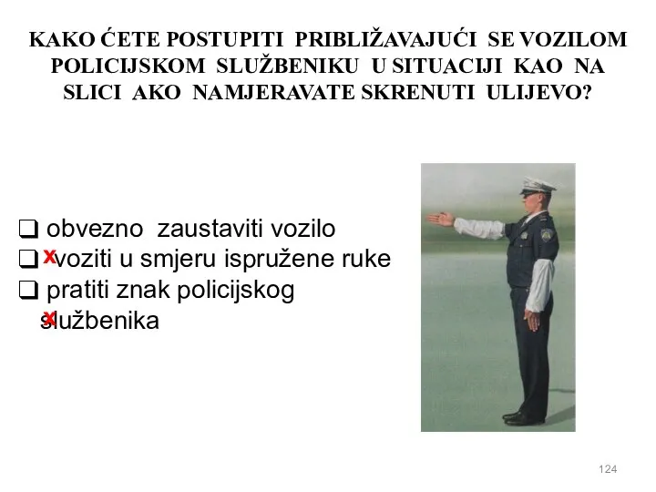 KAKO ĆETE POSTUPITI PRIBLIŽAVAJUĆI SE VOZILOM POLICIJSKOM SLUŽBENIKU U SITUACIJI KAO NA