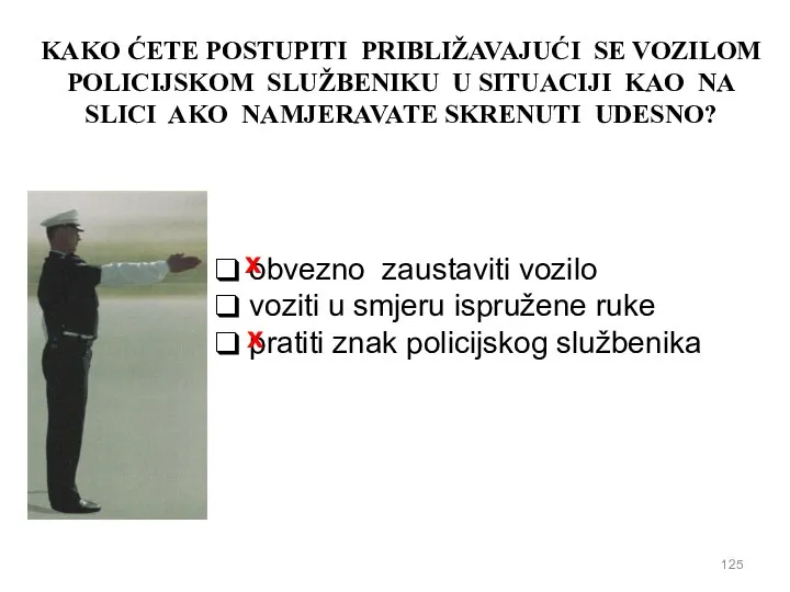 KAKO ĆETE POSTUPITI PRIBLIŽAVAJUĆI SE VOZILOM POLICIJSKOM SLUŽBENIKU U SITUACIJI KAO NA