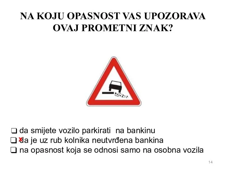 NA KOJU OPASNOST VAS UPOZORAVA OVAJ PROMETNI ZNAK? da smijete vozilo parkirati