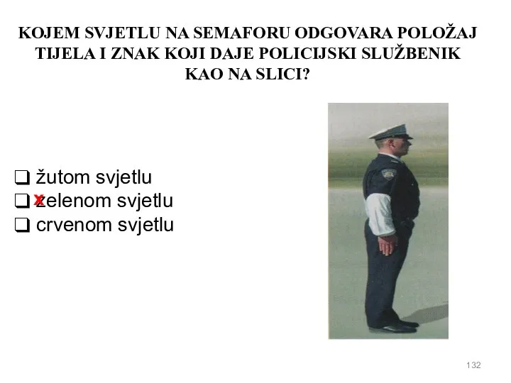 KOJEM SVJETLU NA SEMAFORU ODGOVARA POLOŽAJ TIJELA I ZNAK KOJI DAJE POLICIJSKI