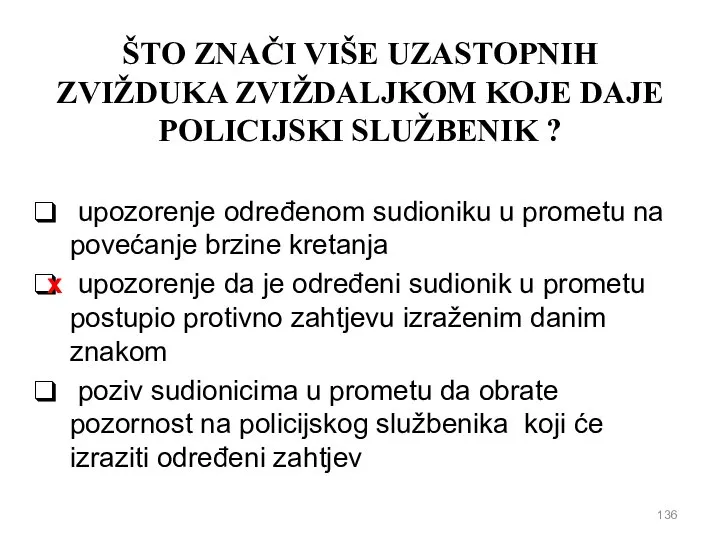 ŠTO ZNAČI VIŠE UZASTOPNIH ZVIŽDUKA ZVIŽDALJKOM KOJE DAJE POLICIJSKI SLUŽBENIK ? upozorenje