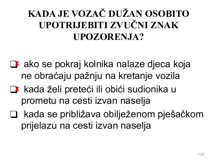 KADA JE VOZAČ DUŽAN OSOBITO UPOTRIJEBITI ZVUČNI ZNAK UPOZORENJA? ako se pokraj