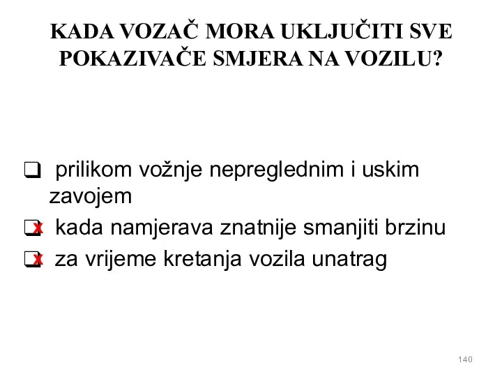 KADA VOZAČ MORA UKLJUČITI SVE POKAZIVAČE SMJERA NA VOZILU? prilikom vožnje nepreglednim