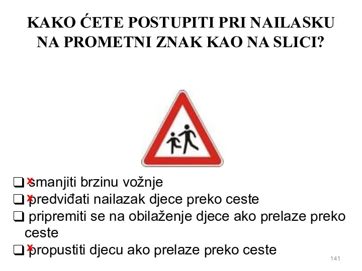 KAKO ĆETE POSTUPITI PRI NAILASKU NA PROMETNI ZNAK KAO NA SLICI? smanjiti