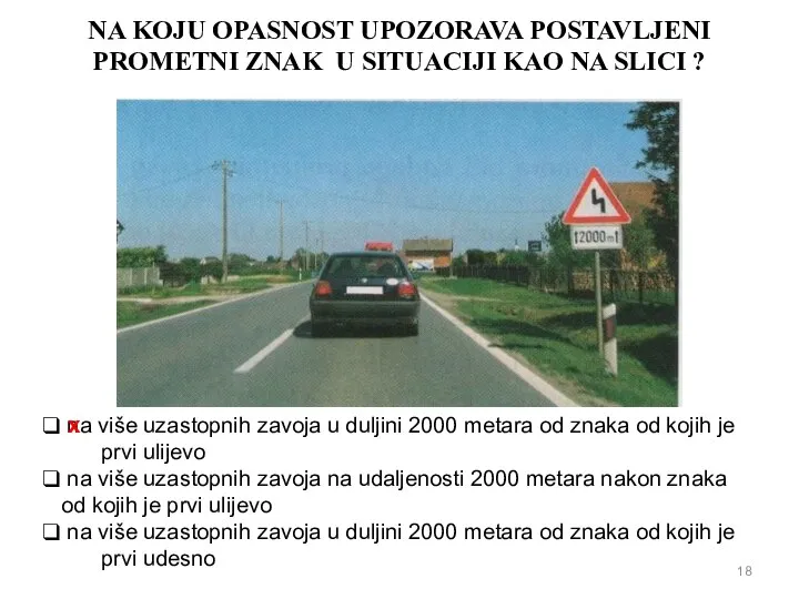 NA KOJU OPASNOST UPOZORAVA POSTAVLJENI PROMETNI ZNAK U SITUACIJI KAO NA SLICI