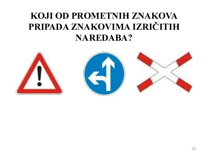 KOJI OD PROMETNIH ZNAKOVA PRIPADA ZNAKOVIMA IZRIČITIH NAREDABA?