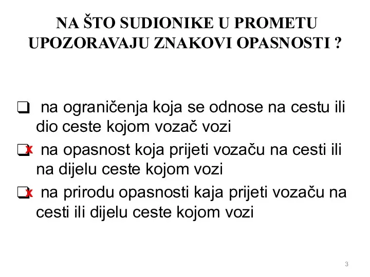 NA ŠTO SUDIONIKE U PROMETU UPOZORAVAJU ZNAKOVI OPASNOSTI ? na ograničenja koja