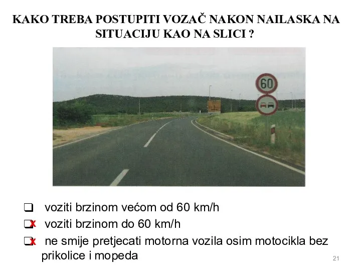 KAKO TREBA POSTUPITI VOZAČ NAKON NAILASKA NA SITUACIJU KAO NA SLICI ?