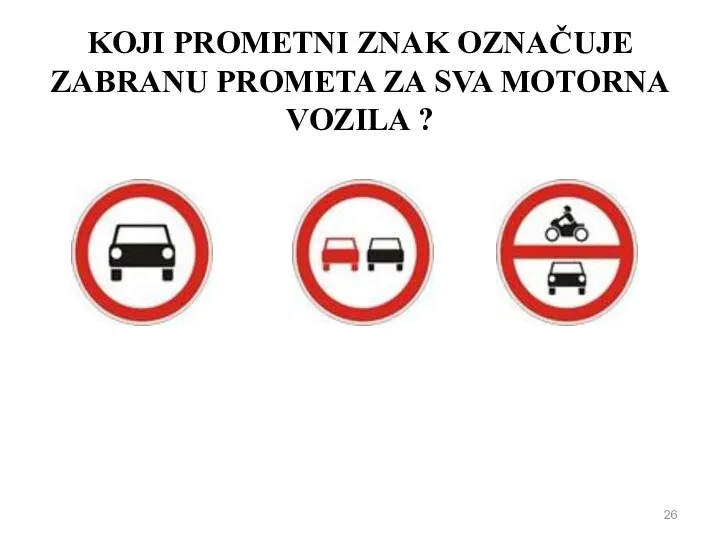 KOJI PROMETNI ZNAK OZNAČUJE ZABRANU PROMETA ZA SVA MOTORNA VOZILA ?