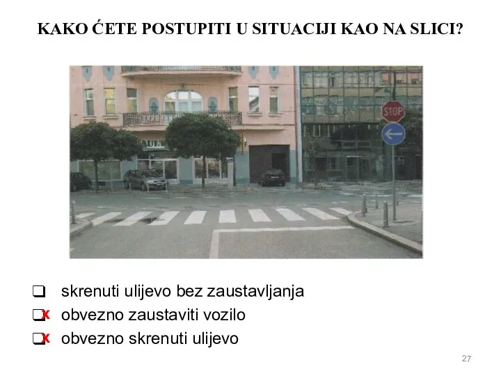 KAKO ĆETE POSTUPITI U SITUACIJI KAO NA SLICI? skrenuti ulijevo bez zaustavljanja