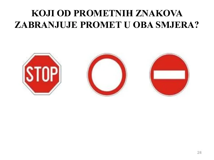 KOJI OD PROMETNIH ZNAKOVA ZABRANJUJE PROMET U OBA SMJERA?