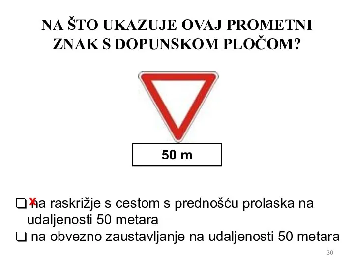 NA ŠTO UKAZUJE OVAJ PROMETNI ZNAK S DOPUNSKOM PLOČOM? 50 m na