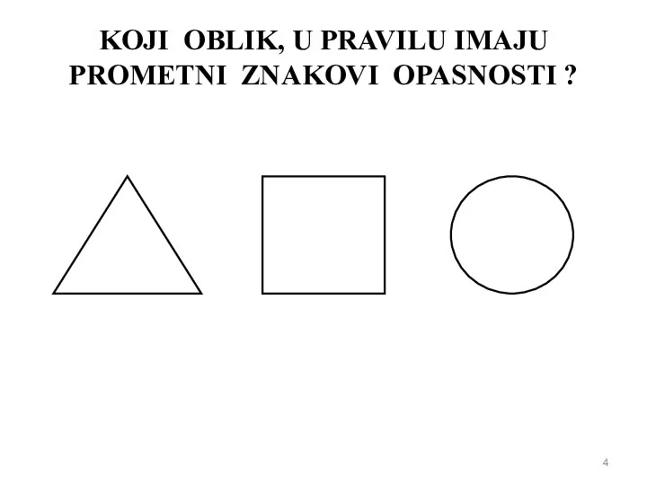 KOJI OBLIK, U PRAVILU IMAJU PROMETNI ZNAKOVI OPASNOSTI ?