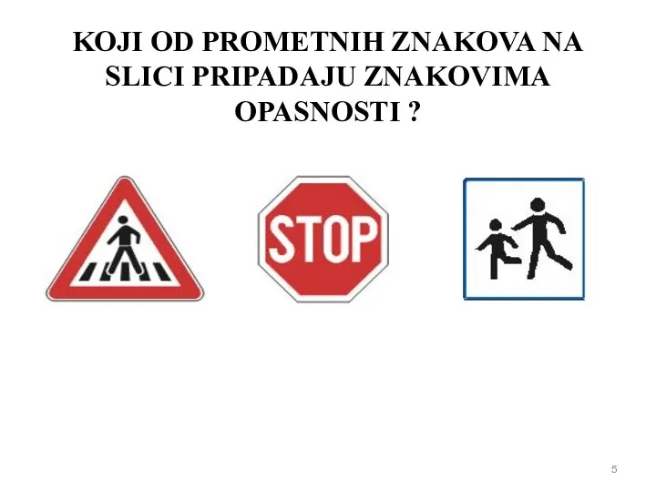 KOJI OD PROMETNIH ZNAKOVA NA SLICI PRIPADAJU ZNAKOVIMA OPASNOSTI ?