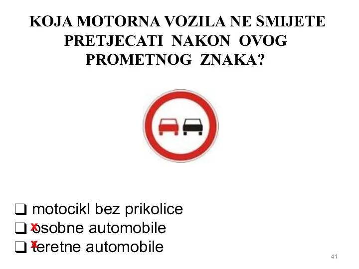 KOJA MOTORNA VOZILA NE SMIJETE PRETJECATI NAKON OVOG PROMETNOG ZNAKA? motocikl bez