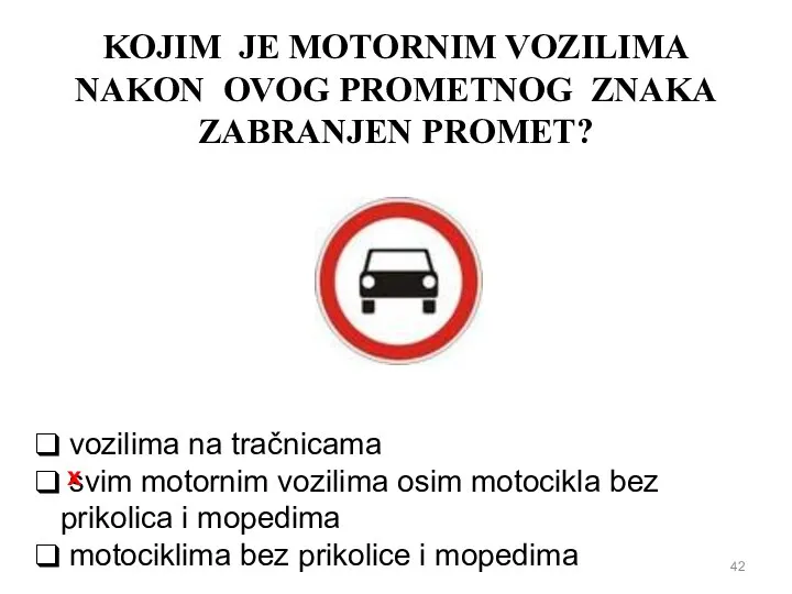 KOJIM JE MOTORNIM VOZILIMA NAKON OVOG PROMETNOG ZNAKA ZABRANJEN PROMET? vozilima na