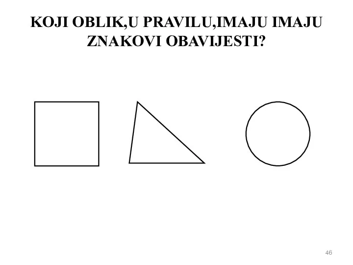 KOJI OBLIK,U PRAVILU,IMAJU IMAJU ZNAKOVI OBAVIJESTI?