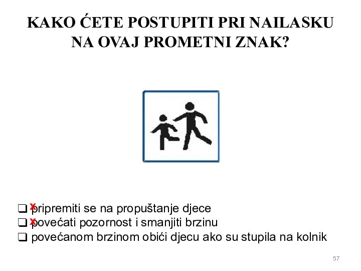 KAKO ĆETE POSTUPITI PRI NAILASKU NA OVAJ PROMETNI ZNAK? pripremiti se na