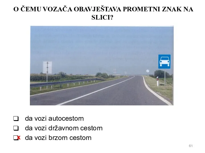 O ČEMU VOZAČA OBAVJEŠTAVA PROMETNI ZNAK NA SLICI? da vozi autocestom da