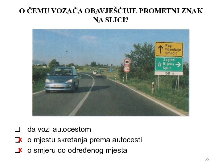 O ČEMU VOZAČA OBAVJEŠĆUJE PROMETNI ZNAK NA SLICI? da vozi autocestom o