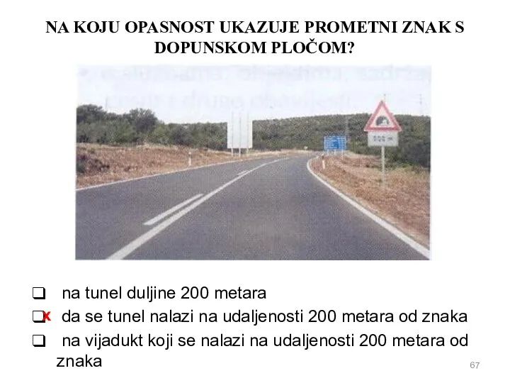 NA KOJU OPASNOST UKAZUJE PROMETNI ZNAK S DOPUNSKOM PLOČOM? na tunel duljine