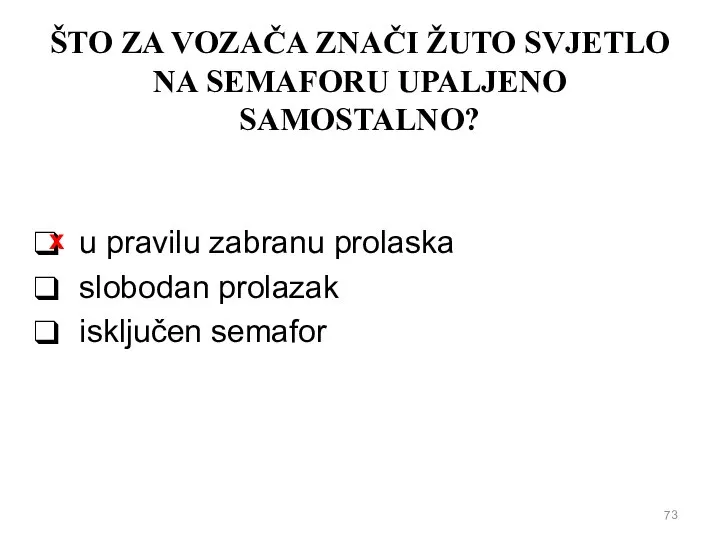 ŠTO ZA VOZAČA ZNAČI ŽUTO SVJETLO NA SEMAFORU UPALJENO SAMOSTALNO? u pravilu