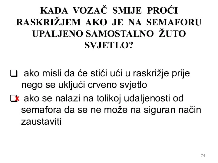 KADA VOZAČ SMIJE PROĆI RASKRIŽJEM AKO JE NA SEMAFORU UPALJENO SAMOSTALNO ŽUTO