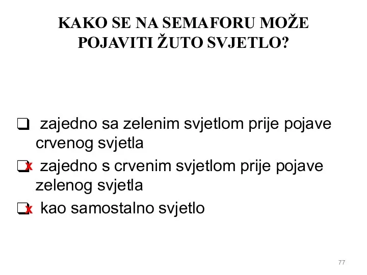 KAKO SE NA SEMAFORU MOŽE POJAVITI ŽUTO SVJETLO? zajedno sa zelenim svjetlom