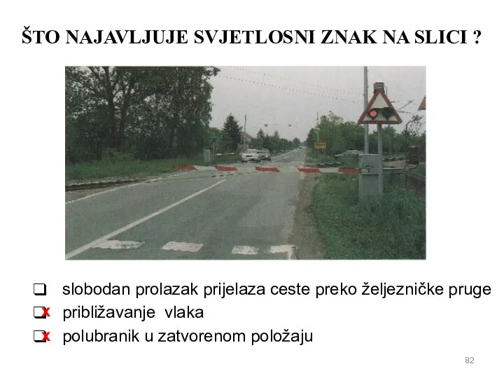 ŠTO NAJAVLJUJE SVJETLOSNI ZNAK NA SLICI ? slobodan prolazak prijelaza ceste preko