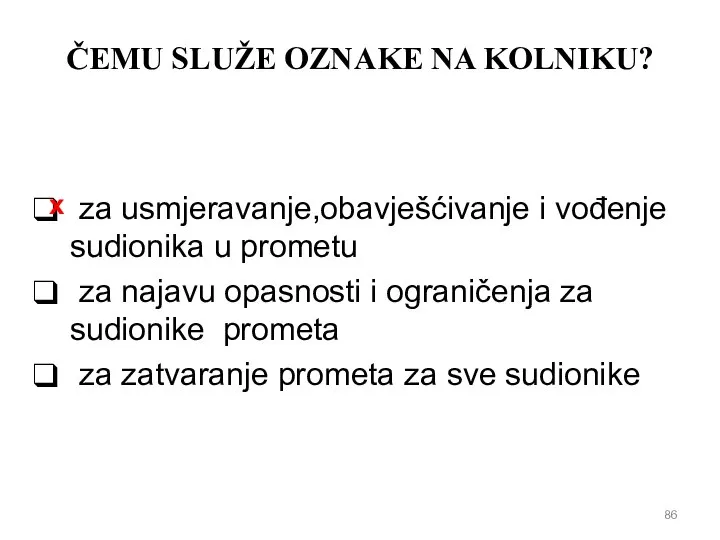 ČEMU SLUŽE OZNAKE NA KOLNIKU? za usmjeravanje,obavješćivanje i vođenje sudionika u prometu