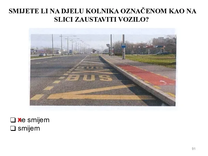 SMIJETE LI NA DJELU KOLNIKA OZNAČENOM KAO NA SLICI ZAUSTAVITI VOZILO? ne smijem smijem x