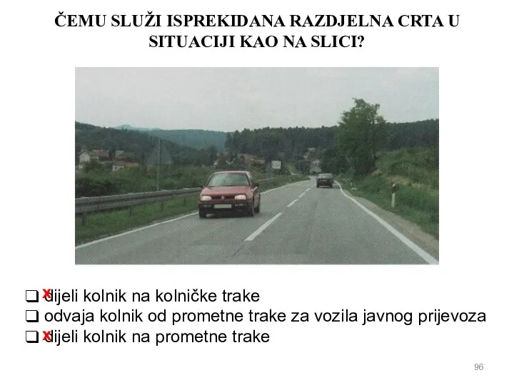 ČEMU SLUŽI ISPREKIDANA RAZDJELNA CRTA U SITUACIJI KAO NA SLICI? dijeli kolnik