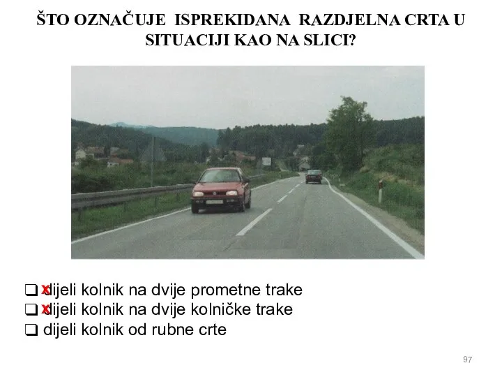 ŠTO OZNAČUJE ISPREKIDANA RAZDJELNA CRTA U SITUACIJI KAO NA SLICI? dijeli kolnik