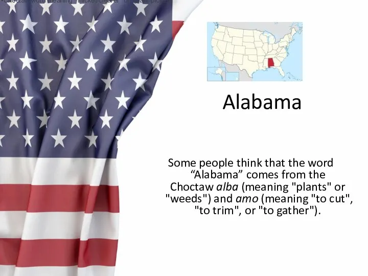 Alabama from a Choctaw word meaning “thicket-clearers” or “plant-pickers” from a Choctaw