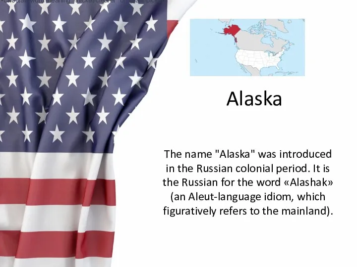 Alaska from a Choctaw word meaning “thicket-clearers” or “plant-pickers” from a Choctaw