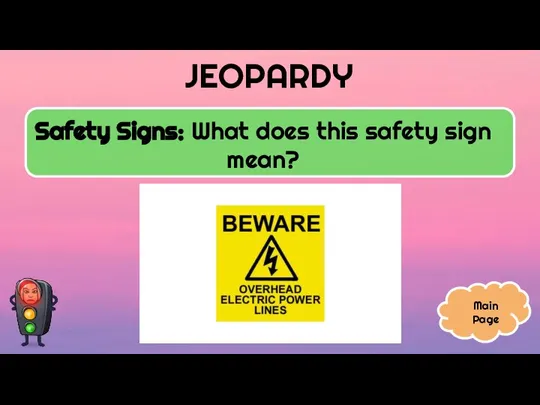 JEOPARDY Safety Signs: What does this safety sign mean? Main Page