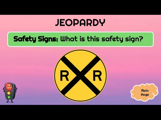 JEOPARDY Safety Signs: What is this safety sign? Main Page
