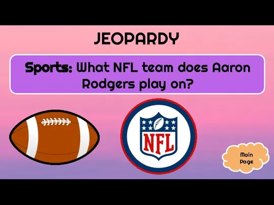 JEOPARDY Sports: What NFL team does Aaron Rodgers play on? Main Page
