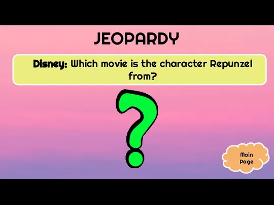 JEOPARDY Disney: Which movie is the character Repunzel from? Main Page