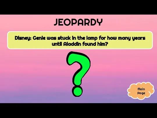 JEOPARDY Disney: Genie was stuck in the lamp for how many years