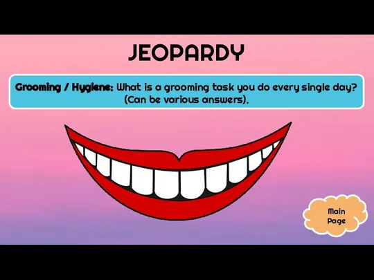 JEOPARDY Grooming / Hygiene: What is a grooming task you do every