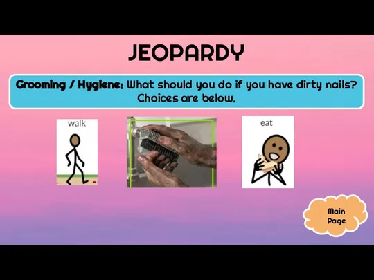 JEOPARDY Grooming / Hygiene: What should you do if you have dirty
