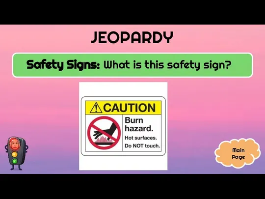 JEOPARDY Safety Signs: What is this safety sign? Main Page